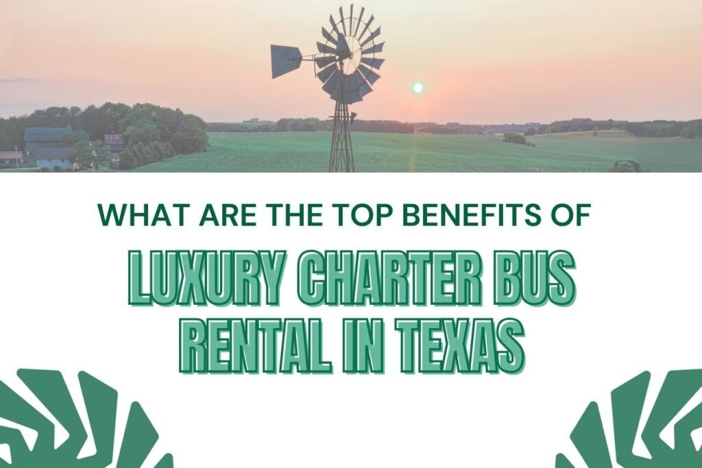 What Are the Top Benefits of a Luxury Charter Bus Rental in Texas